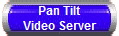 Pan Tilt
Video Server